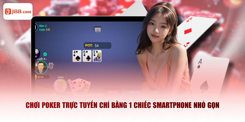 Chơi poker trực tuyến chỉ bằng 1 chiếc smartphone nhỏ gọn