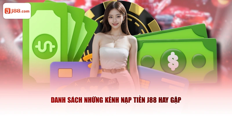Danh sách những kênh nạp tiền J88 hay gặp