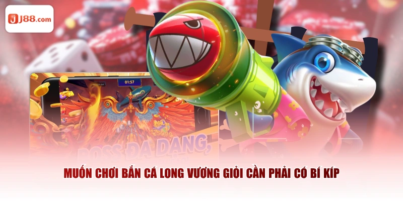 Muốn chơi Bắn Cá Long Vương giỏi cần phải có bí kíp